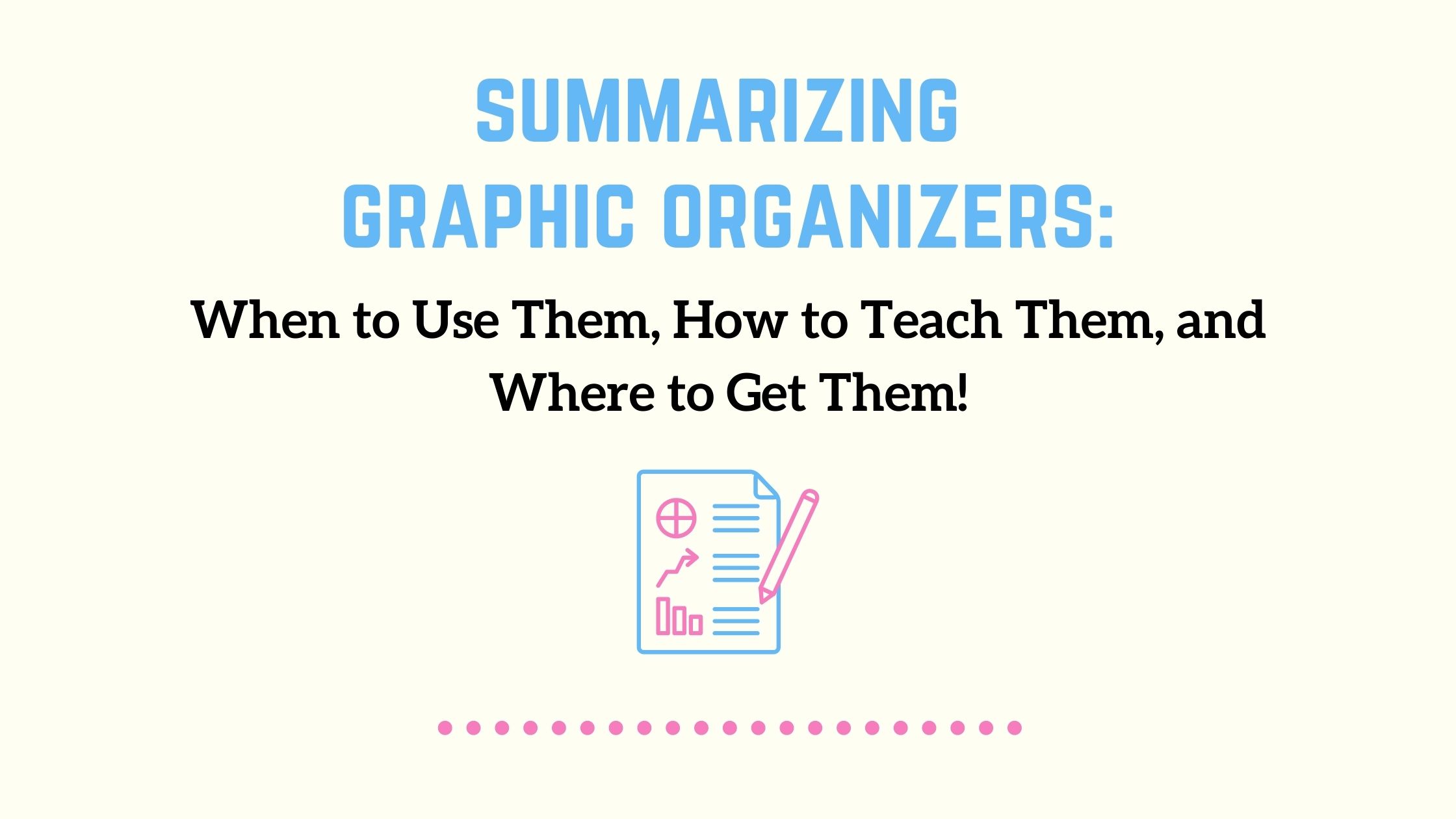 summarizing graphic organizers: when to use them, how to teach them, where to get them